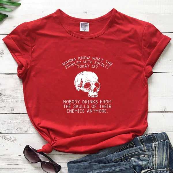 Nobody Drinks From The Skulls Of Their Enemies T-Shirt
